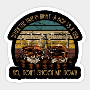 When The Time's Right A Boy Is A Gun No, Don't Shoot Me Down Wine Graphic Glasses Sticker